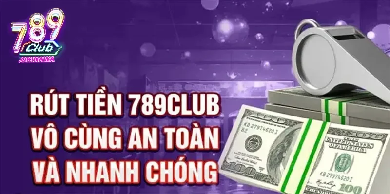 Rút Tiền 789Club An Toàn – Xử Lý Nhanh Trong Năm 2025 Đa dạng các kênh hỗ trợ rút tiền