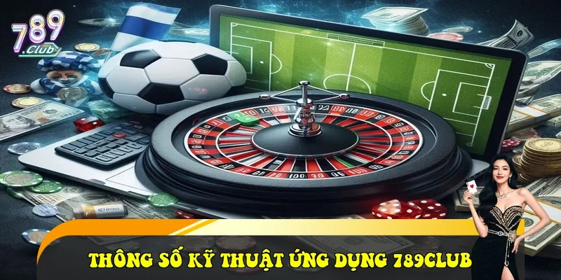 789Club ⭐️ Link Tải Trang Chủ Cổng Game 789 Club Uy Tín 2026 Thông số kỹ thuật và hiệu năng ứng dụng 789club